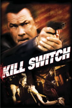 poster Steven Seagal - Kill Switch&nbsp;&nbsp;(2008)