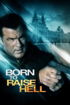 poster Steven Seagal - Born to Raise Hell&nbsp;&nbsp;(2010)